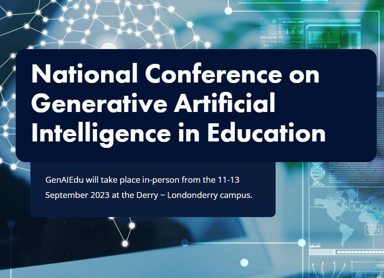 Generative Artificial Intelligence in Education conference, Ulster University, Derry ~ Londonderry campus, 11-13 September 2023